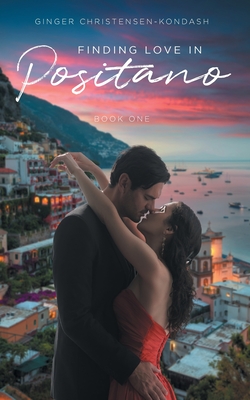 Coperta cărții 'Finding Love in Positano: Book One - Ginger Christensen-kondash'