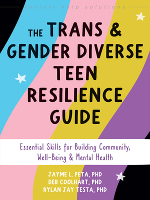 The Trans and Gender Diverse Teen Resilience Guide: Essential Skills for Building Community, Well-Being, and Mental Health - Jayme L. Peta