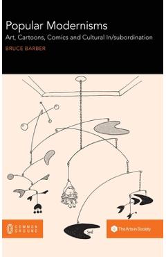 Coperta cărții 'Popular Modernisms: Art, Cartoons, Comics and Cultural In/subordination - Bruce Barber'