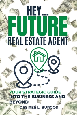 Coperta cărții 'Hey...Future Real Estate Agent: Your Strategic Guide Into the Business and Beyond - Amya Zhanelle'