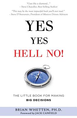 Yes Yes Hell No: The Little Book for Making Big Decisions - Brian Whetten Ph. D.