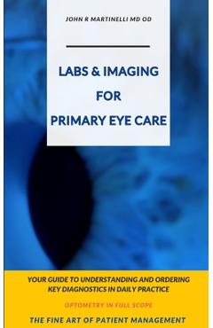 Coperta cărții 'Labs & Imaging for Primary Eye Care: Optometry In Full Scope - John R. Martinelli'
