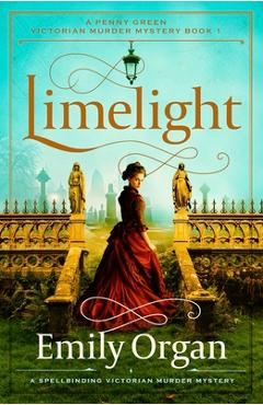 Coperta cărții 'Limelight: A spellbinding Victorian murder mystery - Emily Organ'