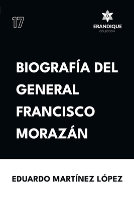 Coperta cărții 'Biografía del General Francisco Morazán - Eduardo Martínez López'