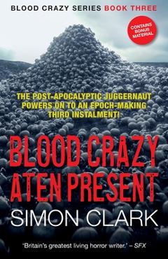 Poza produsului Blood Crazy Aten Present: The post-apocalyptic juggernaut powers on to an epoch-making third instalment! - Simon Clark