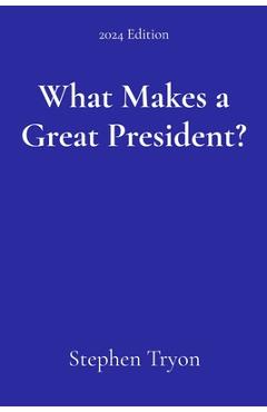 Coperta cărții 'What Makes a Great President? - Stephen Tryon'