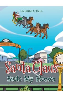 Poza produsului Santa Claus Stole My Horses - Christopher S. Torres