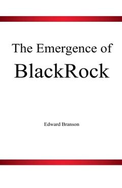 The Emergence of BlackRock - Edward Branson