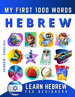 Coperta cărții 'Learn Hebrew for Beginners, My First 1000 Words: Bilingual Hebrew - English Language Learning Book for Kids & Adults -'