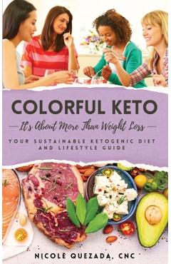 Coperta cărții 'Colorful Keto: It's About More Than Weight Loss - Nicole Quezada'