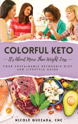 Coperta cărții 'Colorful Keto: It's About More Than Weight Loss - Nicole Quezada'
