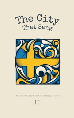 The City That Sang: Bilingual Swedish-English Stories for Swedish Language Learners - Pomme Bilingual