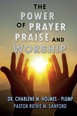 Coperta cărții 'The Power of Prayer, Praise, and Worship - Charlene Holmes -. Plump'