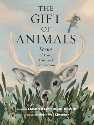The Gift of Animals: Poems of Love, Loss, and Connection - Alison Hawthorne Deming