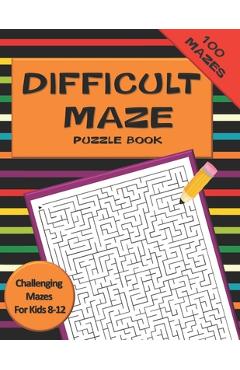 Difficult Maze Puzzle Book Challenging Mazes For Kids 8-12: A Challenging Maze Puzzle Book For Teens & Kids Aged 8-12 (200 Mazes) - Galore Press