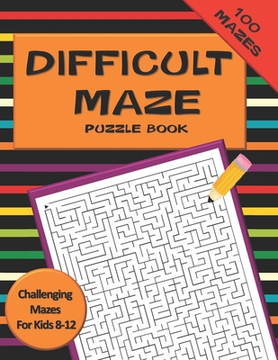 Difficult Maze Puzzle Book Challenging Mazes For Kids 8-12: A Challenging Maze Puzzle Book For Teens & Kids Aged 8-12 (200 Mazes) - Galore Press