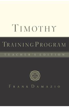 Coperta cărții 'Timothy Training Program - Teacher Edition - Frank Damazio'