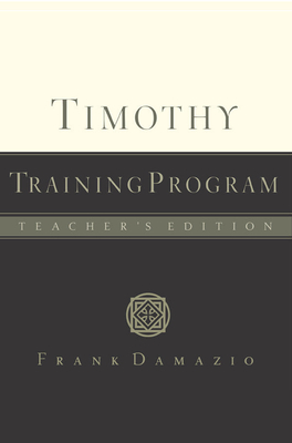 Coperta cărții 'Timothy Training Program - Teacher Edition - Frank Damazio'