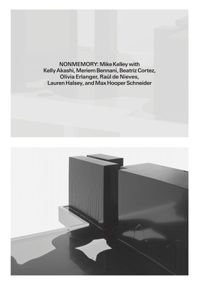 Nonmemory: Mike Kelley with Kelly Akashi, Meriem Bennani, Beatriz Cortez, Raúl de Nieves, Olivia Erlanger, Lauren Halsey and Max - Mike Kelley