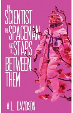 Coperta cărții 'The Scientist, the Spaceman, and the Stars Between Them - A. L. Davidson'