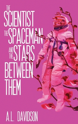 Coperta cărții 'The Scientist, the Spaceman, and the Stars Between Them - A. L. Davidson'