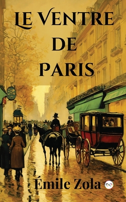 Le Ventre de Paris (French Edition) - Émile Zola