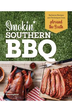 Coperta cărții 'Smokin' Southern BBQ: Barbecue Recipes and Techniques from Around the South - Glenn Connaughton'