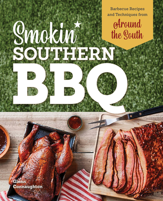 Coperta cărții 'Smokin' Southern BBQ: Barbecue Recipes and Techniques from Around the South - Glenn Connaughton'