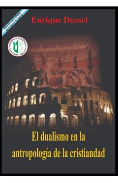 Coperta cărții 'El Dualismo en la Antropología de la Cristiandad: Obras Selectas 5 - Enrique Dussel'