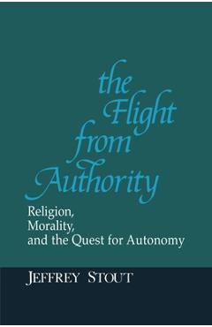 Coperta cărții 'The Flight from Authority: Religion, Morality, and the Quest for Autonomy - Jeffrey Stout'
