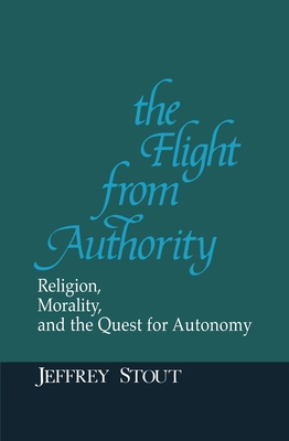 Coperta cărții 'The Flight from Authority: Religion, Morality, and the Quest for Autonomy - Jeffrey Stout'