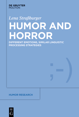 Coperta cărții 'Humor and Horror: Different Emotions, Similar Linguistic Processing Strategies - Lena Straßburger'