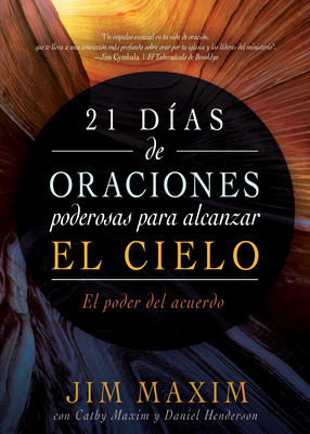 21 Días de Oraciones Poderosas Para Alcanzar El Cielo: El Poder del Acuerdo - Jim Maxim