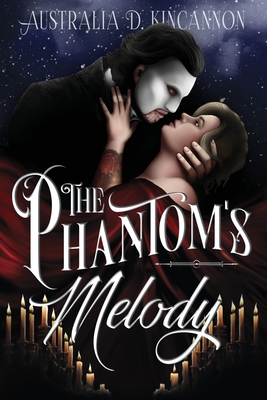 The Phantom's Melody: A Phantom of the Opera retelling - Australia D. Kincannon