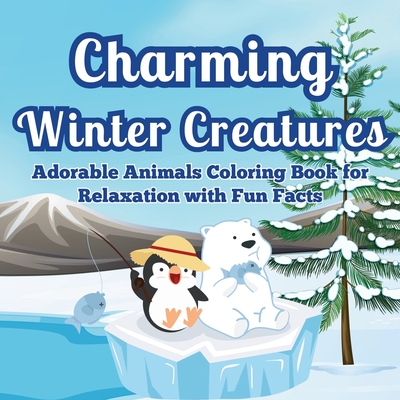 Charming Winter Creatures: Adorable Animals Coloring Book for Relaxation A Cozy Collection of Cute Creatures to Color and Unwind During the Winte - Art Mate