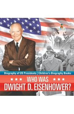 Coperta cărții 'Who Was Dwight D. Eisenhower? Biography of US Presidents Children's Biography Books -'