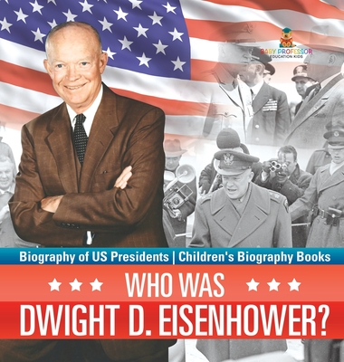 Coperta cărții 'Who Was Dwight D. Eisenhower? Biography of US Presidents Children's Biography Books -'