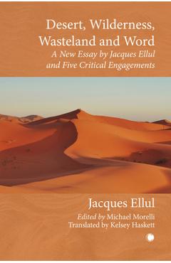 Poza produsului Desert, Wilderness, Wasteland, and Word: A New Essay by Jacques Ellul and Five Critical Engagements - Jacques Ellul