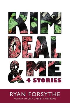 Coperta cărții 'Kim Deal & Me: 4 Stories - Ryan Forsythe'