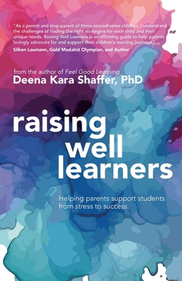 Raising Well Learners: Helping parents support students from stress to success - Deena Kara Shaffer