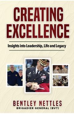 Coperta cărții 'Creating Excellence: Insights Into Leadership, Life and Legacy - Bentley Nettles'