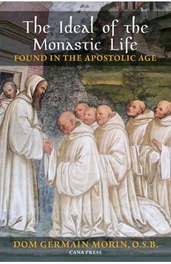 Coperta cărții 'The Ideal of the Monastic Life Found in the Apostolic Age - Germain Morin'