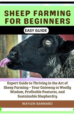 Poza produsului Sheep Farming for Beginners Easy Guide: Expert Guide to Thriving in the Art of Sheep Farming - Your Gateway to Woolly Wisdom, Profitable Pastures, and - Waylen Bannard
