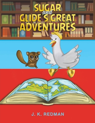 Coperta cărții 'Sugar and Glide's Great Adventures - J. K. Redman'