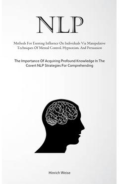 Coperta cărții 'Nlp: Methods For Exerting Influence On Individuals Via Manipulative Techniques Of Mental Control, Hypnotism, And'