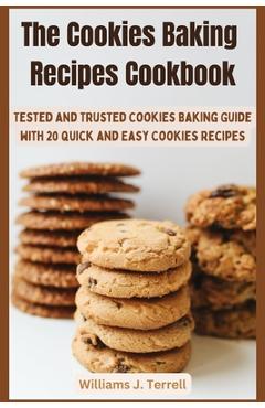 Coperta cărții 'The Cookies Baking Recipes Cookbook: Tested and Trusted Cookies Baking Guide with 20 Quick and Easy Cookies Recipes -'