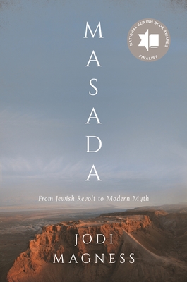 Masada: From Jewish Revolt to Modern Myth - Jodi Magness