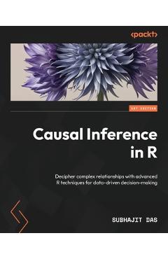 Coperta cărții 'Causal Inference in R: Decipher complex relationships with advanced R techniques for data-driven decision-making -'