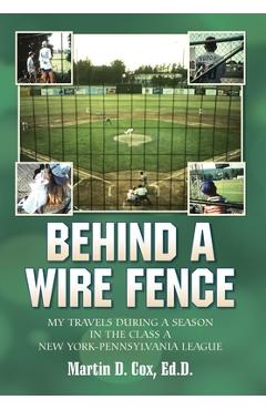 Coperta cărții 'Behind a Wire Fence: My Travels During a Season in the Class A New York-Pennsylvania League - Martin D. Cox'