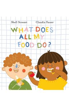 Coperta cărții 'What Does All My Food Do?: Teaching kids positive connections between their food and bodies! - Shell Stewart'